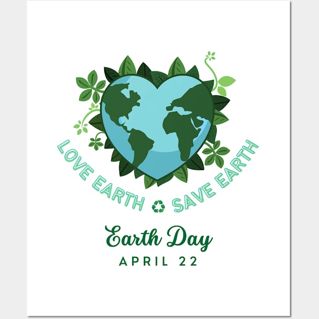 Love Earth Save the Earth. Earth Day April 22. Go Green, Recycle | Heart Shaped World Globe with Leaves Earth Day Awareness Wall Art by Motistry